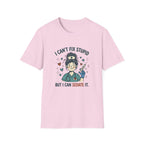 I can’t fix stupid T-shirt