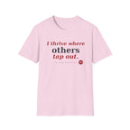 I Thrive Where Others Tap Out T-shirt