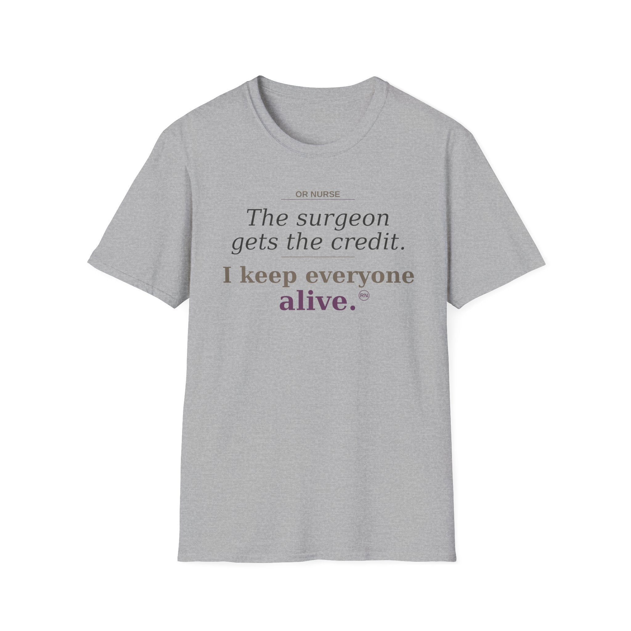 OR Nurse The Surgeon gets all the credit I keep everyone alive T-shirt