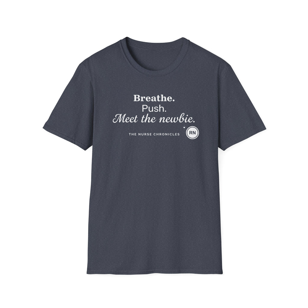 Breathe, Push, Meet the Newbie  T-shirt