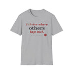 I Thrive Where Others Tap Out T-shirt