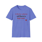 I Thrive Where Others Tap Out T-shirt