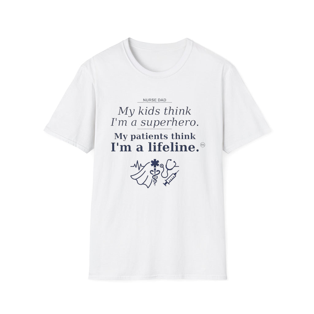 Dad Nurse My kids think I'm a superhero, My patients think I'm a lifeline T-shirt