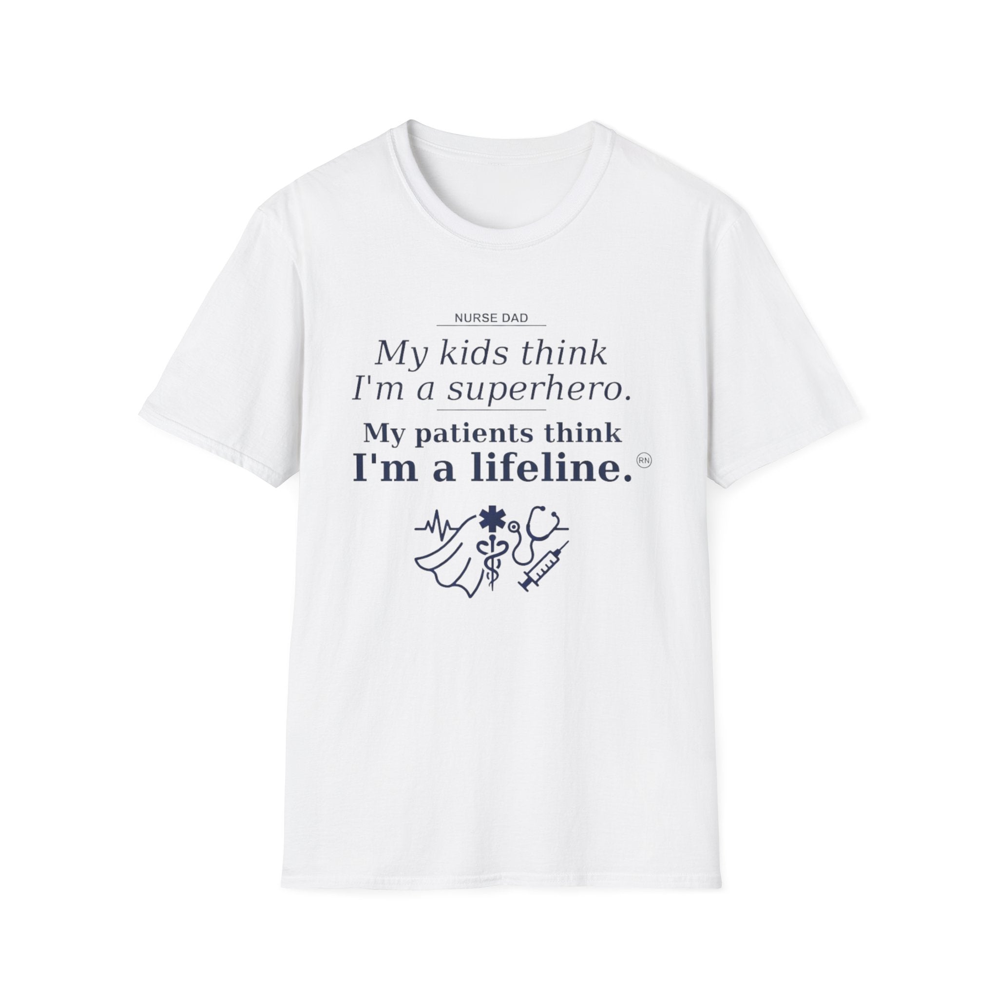 Dad Nurse My kids think I'm a superhero, My patients think I'm a lifeline T-shirt