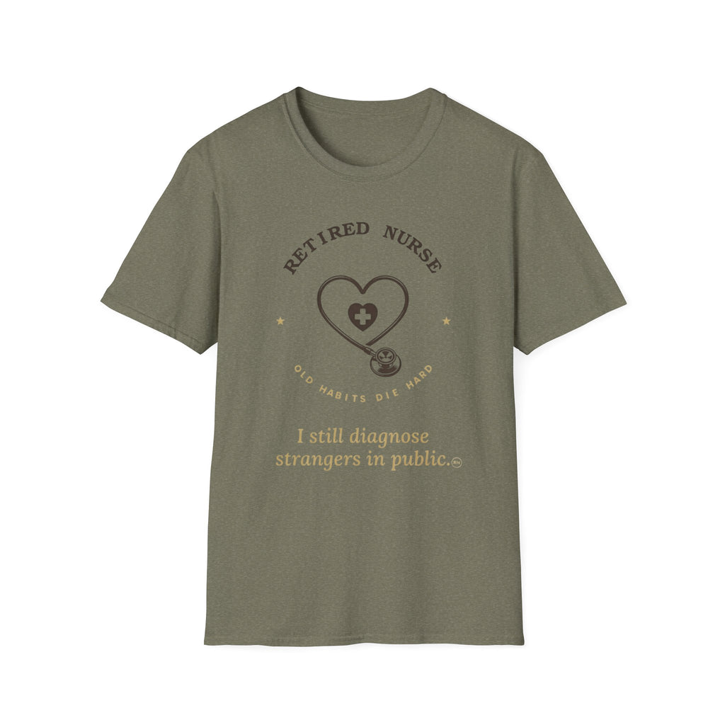 I still diagnose Strangers-Retired Nurse  T-shirt