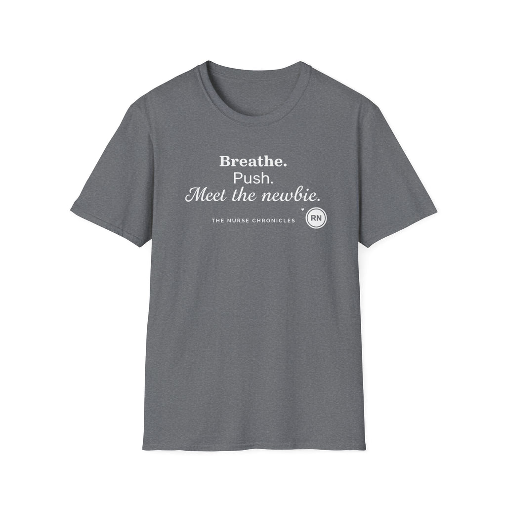 Breathe, Push, Meet the Newbie  T-shirt