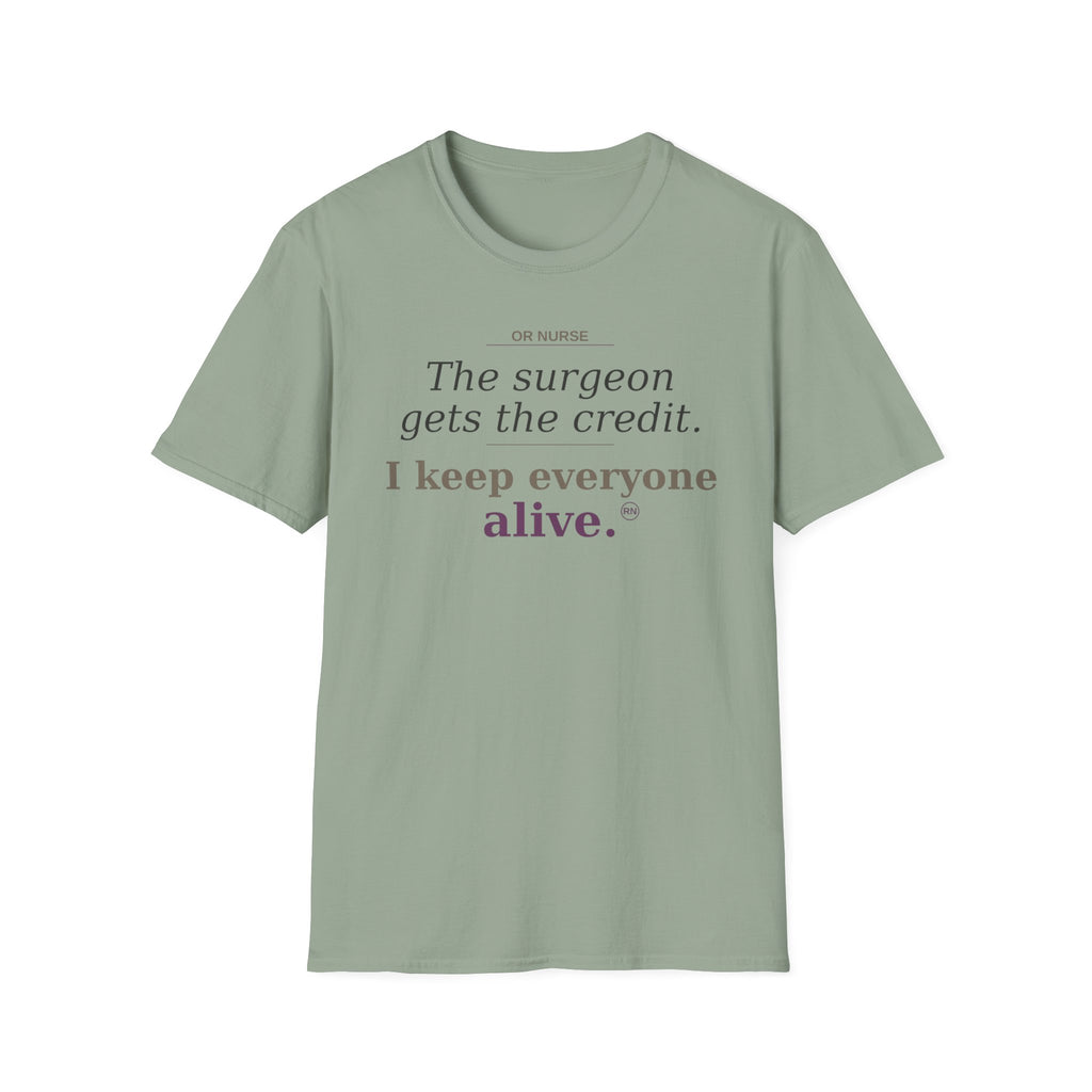 OR Nurse The Surgeon gets all the credit I keep everyone alive T-shirt