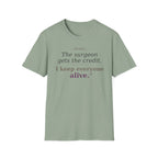 OR Nurse The Surgeon gets all the credit I keep everyone alive T-shirt