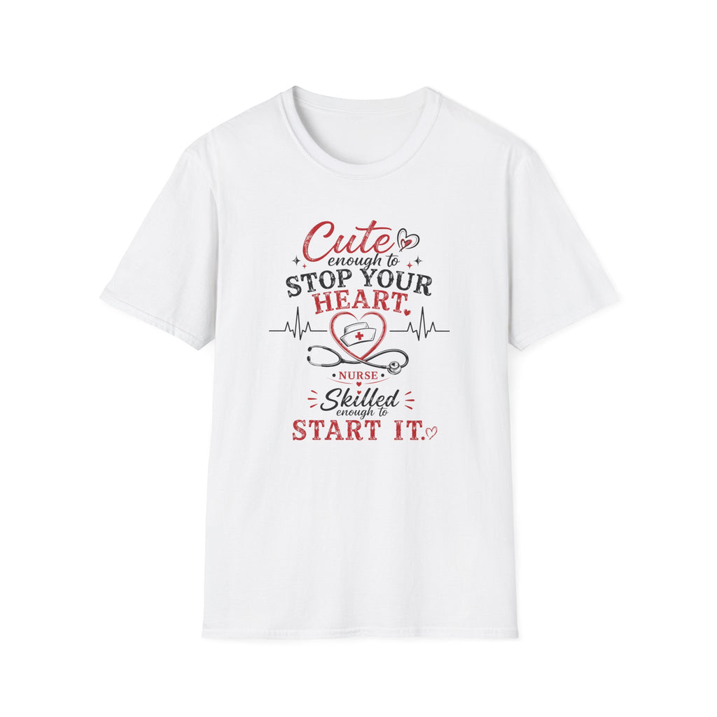 Cute enough to stop your heart, skilled enough to start it Nurse  T-shirt