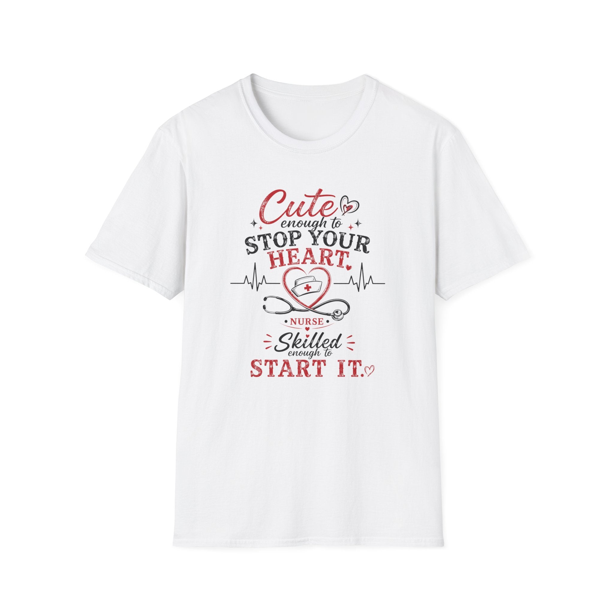 Cute enough to stop your heart, skilled enough to start it Nurse  T-shirt