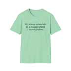 My Sleep Schedule is a Suggestion  T-shirt