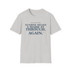 Sunrise means I made it through again T-shirt