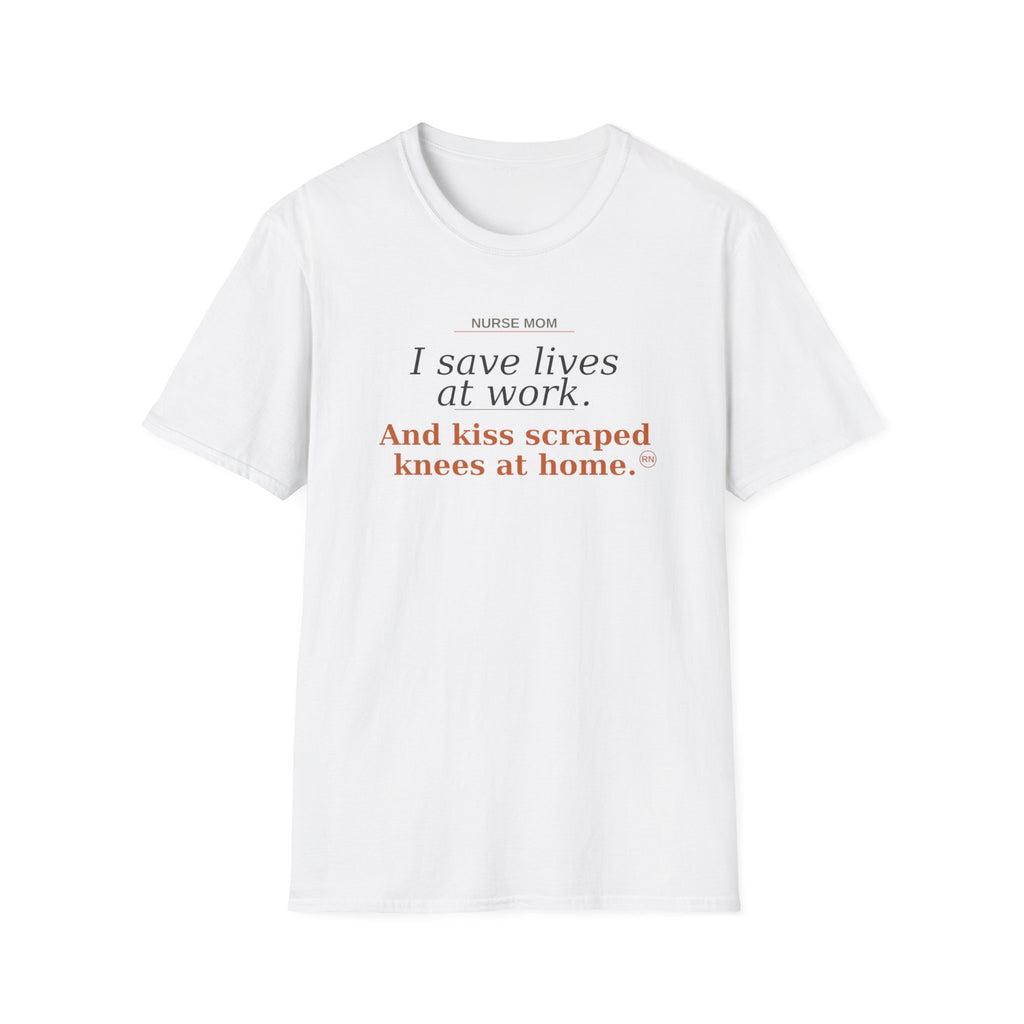 Save lives at work, kiss scraps knees at home T-shirt