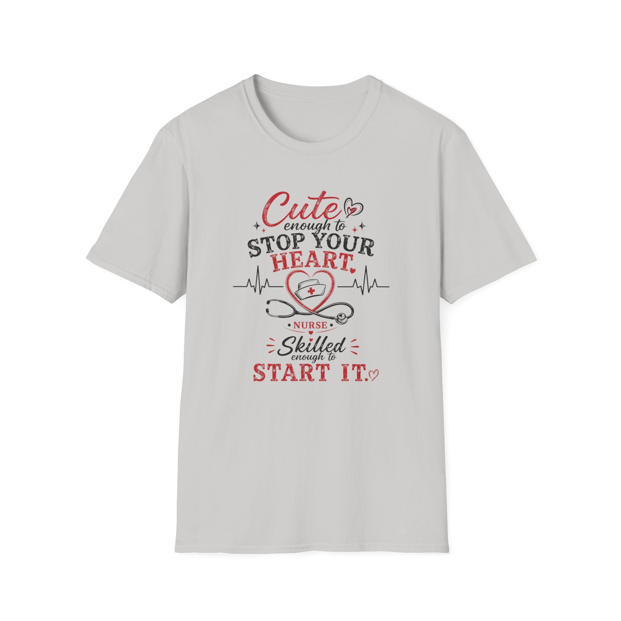 Cute enough to stop your heart, skilled enough to start it Nurse  T-shirt