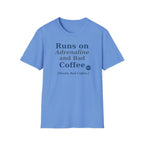 Runs on Adrenaline and bad coffee T-shirt