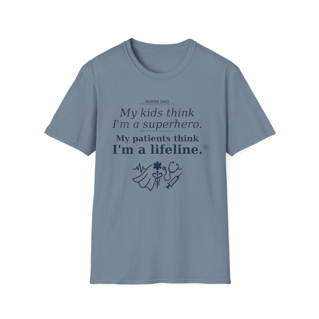 Dad Nurse My kids think I'm a superhero, My patients think I'm a lifeline T-shirt