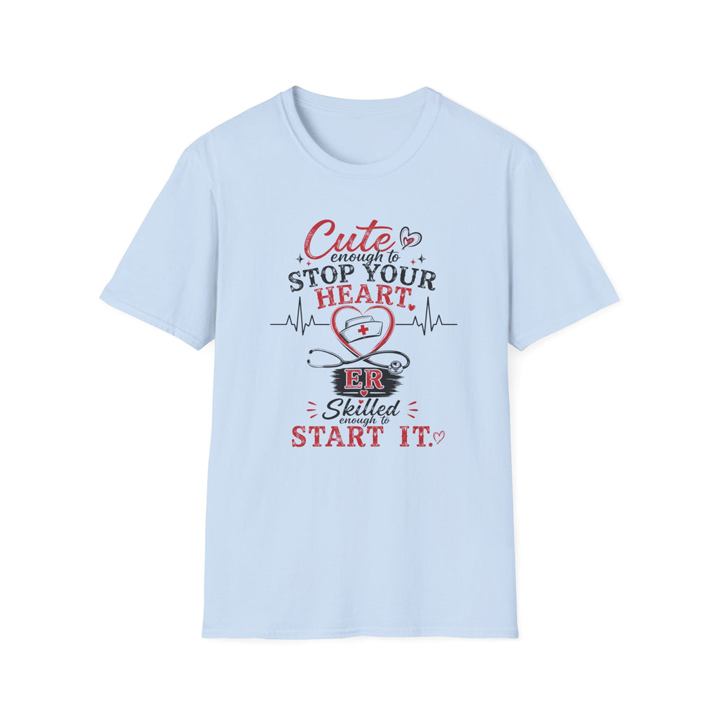 Cute enough to stop your heart ER T-shirt