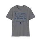 12 hours No Lunch Still Iconic T-shirt