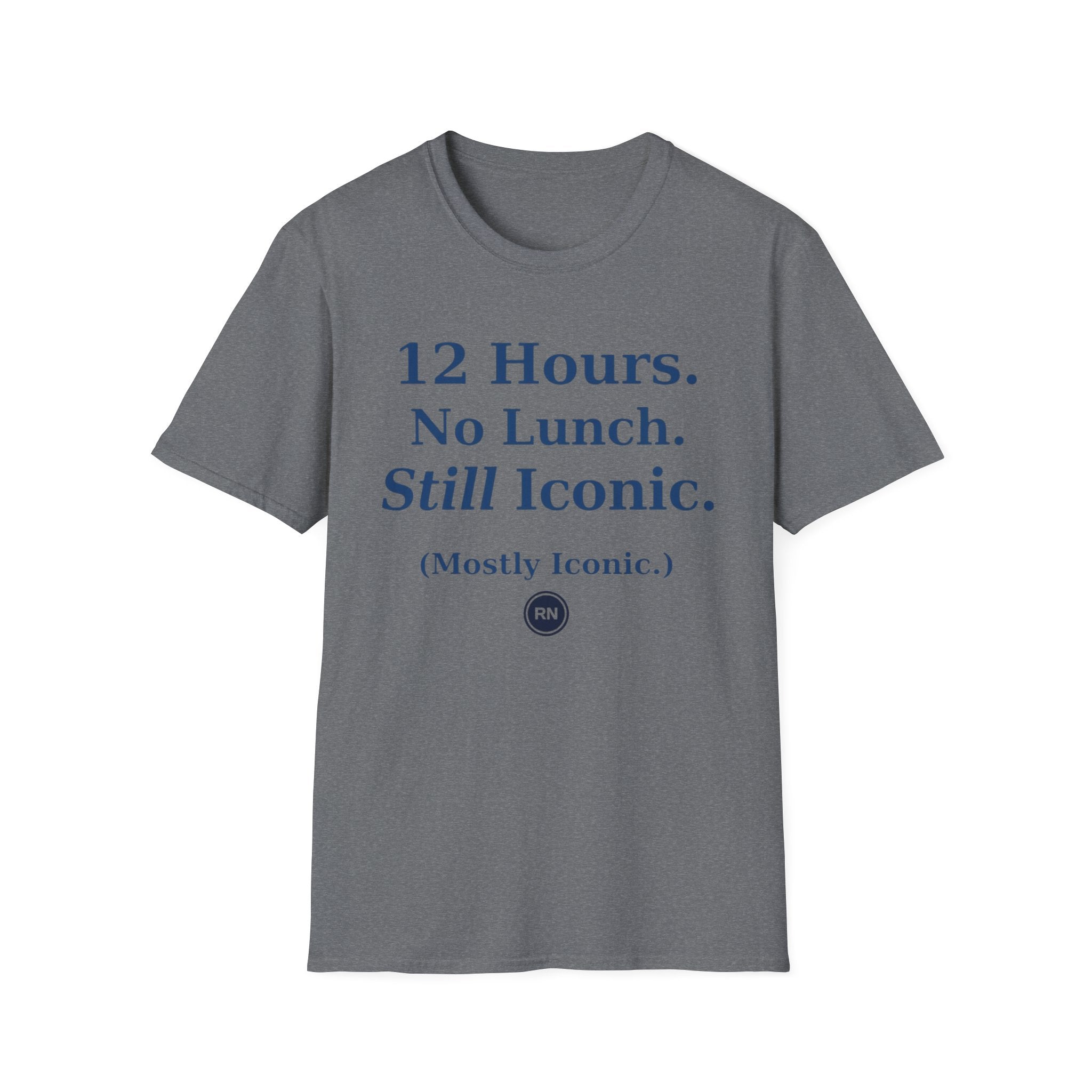 12 hours No Lunch Still Iconic T-shirt