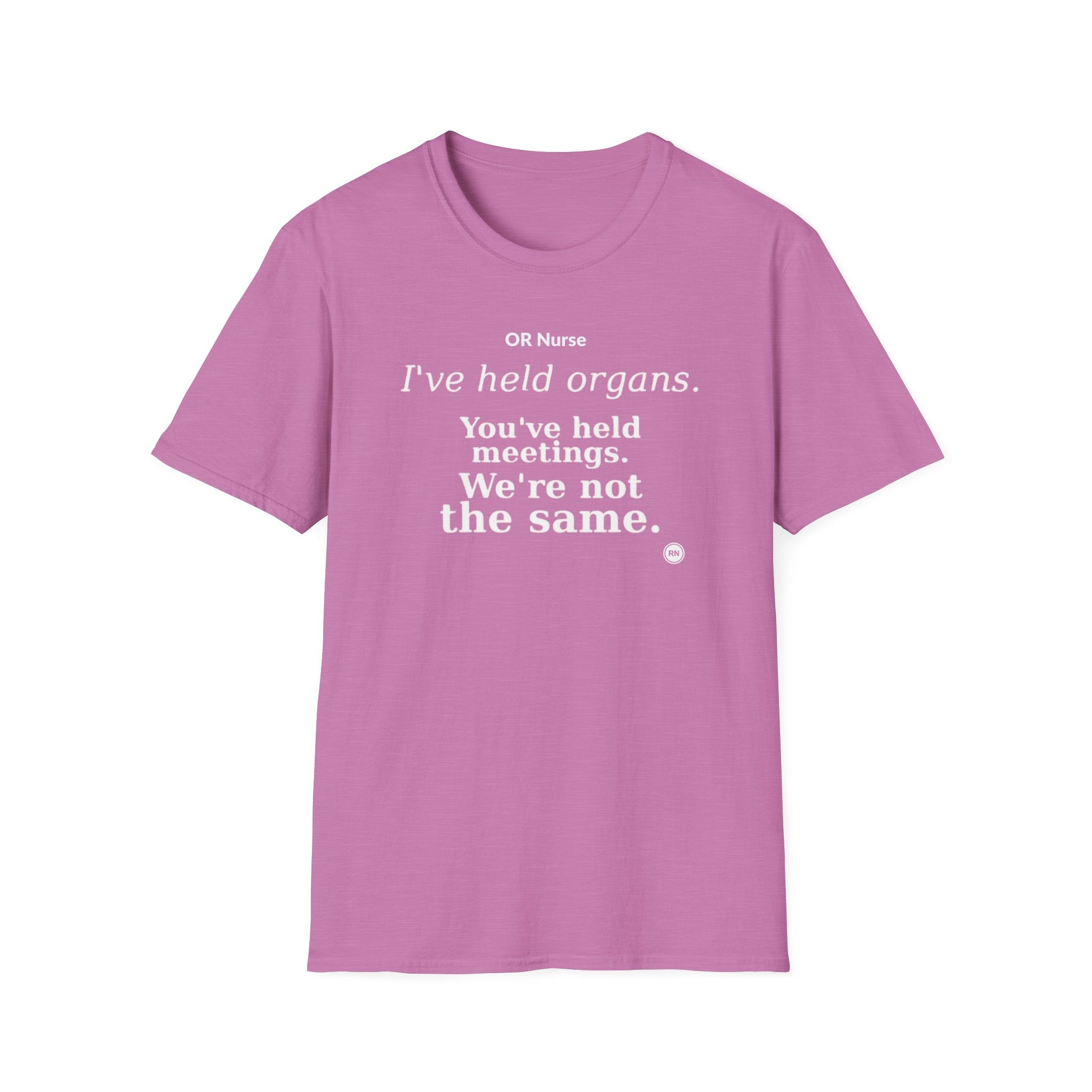 I've held organs. You've held meetings. We're not the same  T-shirt