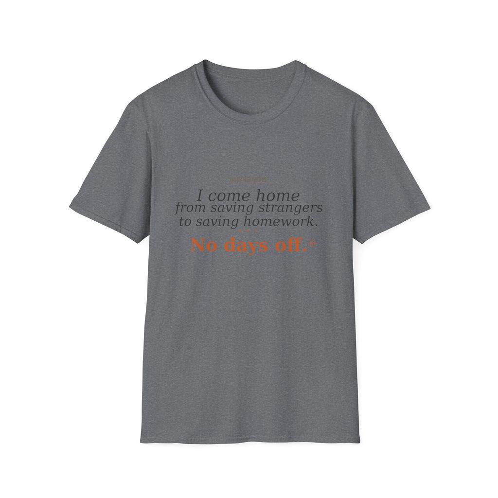 I come home from saving strangers to saving homework  T-shirt