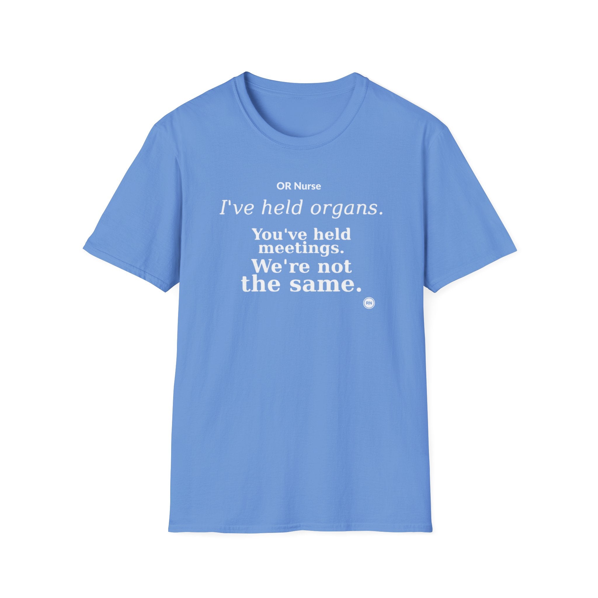 I've held organs. You've held meetings. We're not the same  T-shirt