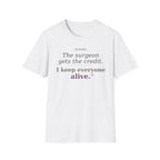 OR Nurse The Surgeon gets all the credit I keep everyone alive T-shirt