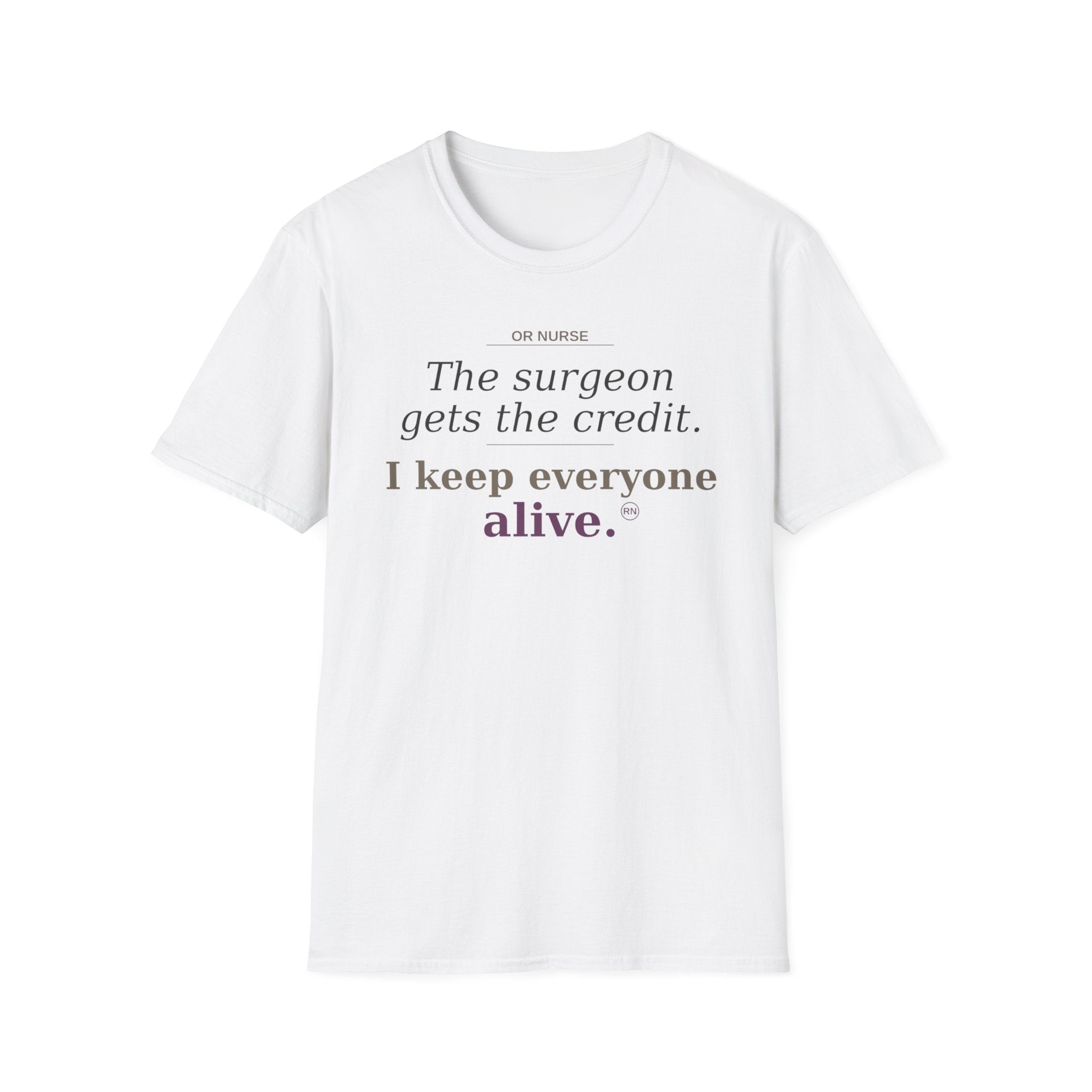 OR Nurse The Surgeon gets all the credit I keep everyone alive T-shirt
