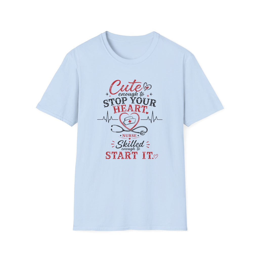 Cute enough to stop your heart, skilled enough to start it Nurse  T-shirt