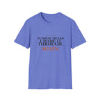 Sunrise means I made it through T-Shirt