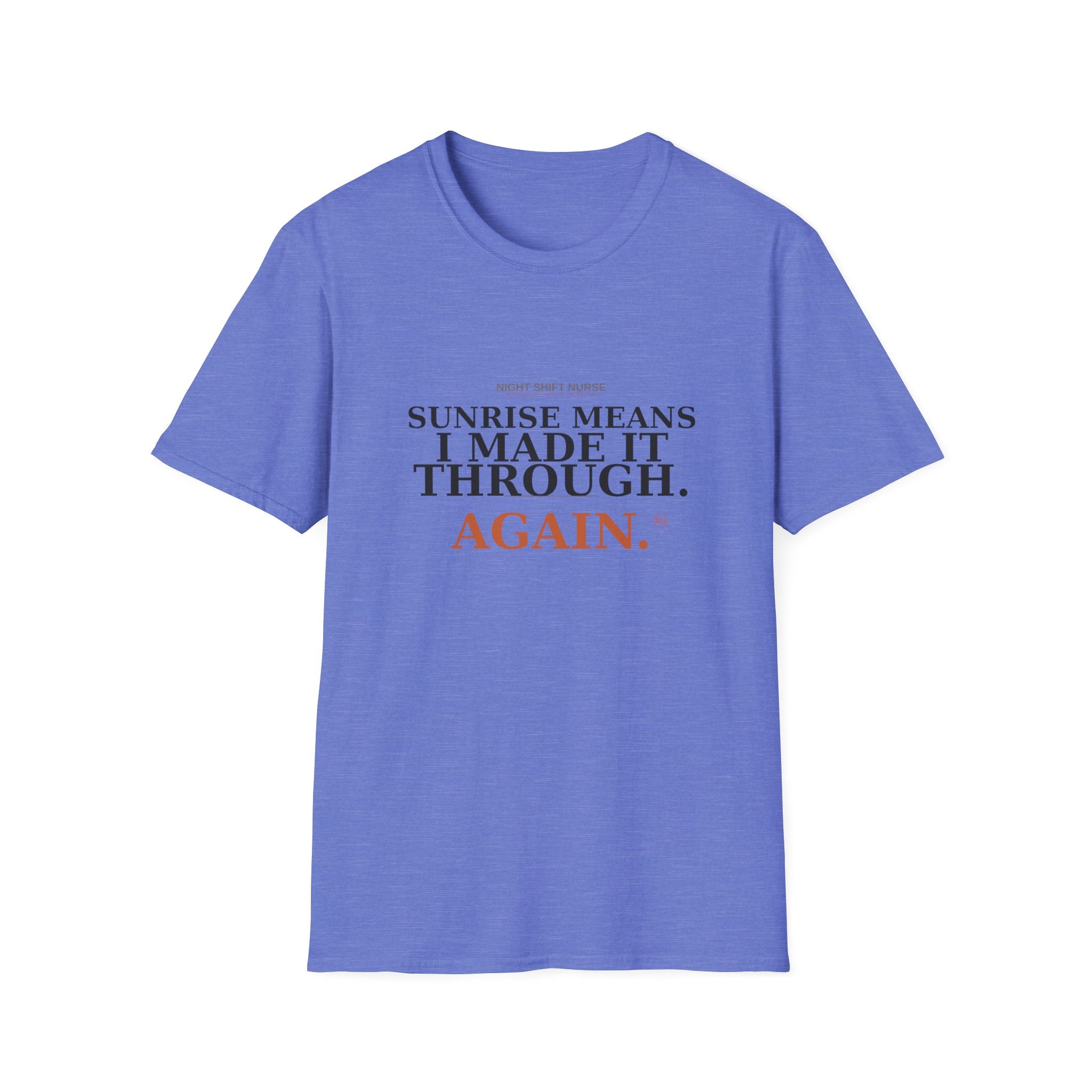 Sunrise means I made it through T-Shirt
