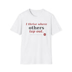 I Thrive Where Others Tap Out T-shirt