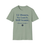 12 hours No Lunch Still Iconic T-shirt