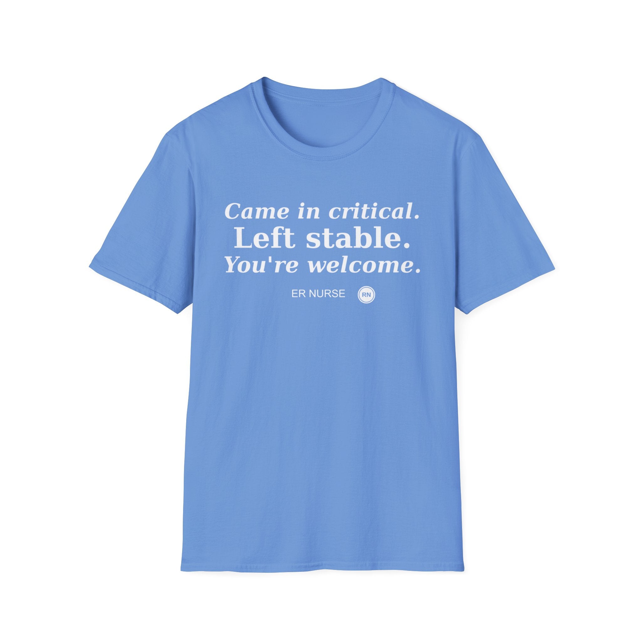 Came in Critical, Left Stable, You’re Welcome  T-shirt