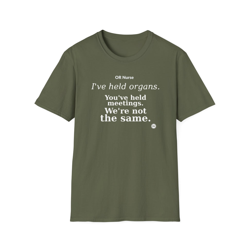 I've held organs. You've held meetings. We're not the same  T-shirt