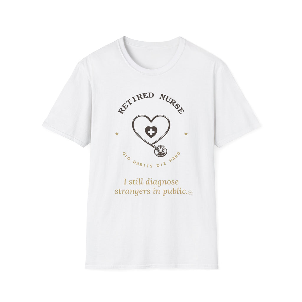 I still diagnose Strangers-Retired Nurse  T-shirt
