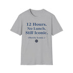 12 hours No Lunch Still Iconic T-shirt