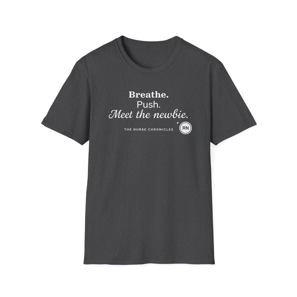 Breathe, Push, Meet the Newbie  T-shirt