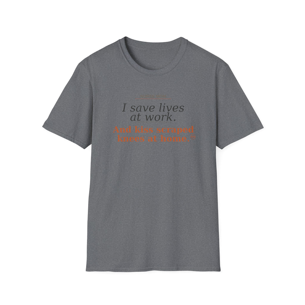 Save lives at work, kiss scraps knees at home T-shirt