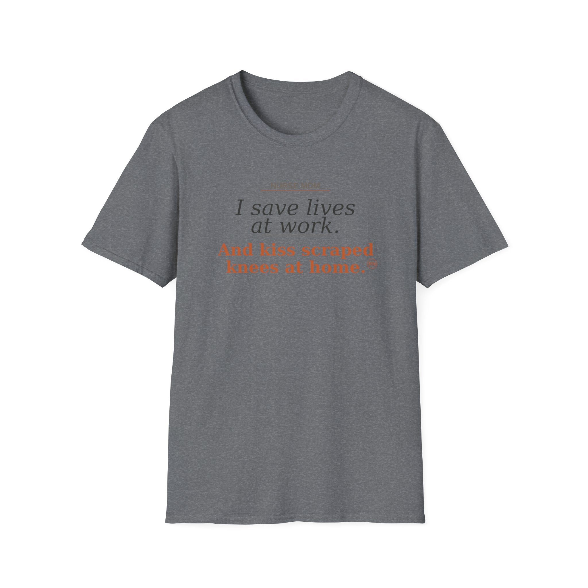 Save lives at work, kiss scraps knees at home T-shirt
