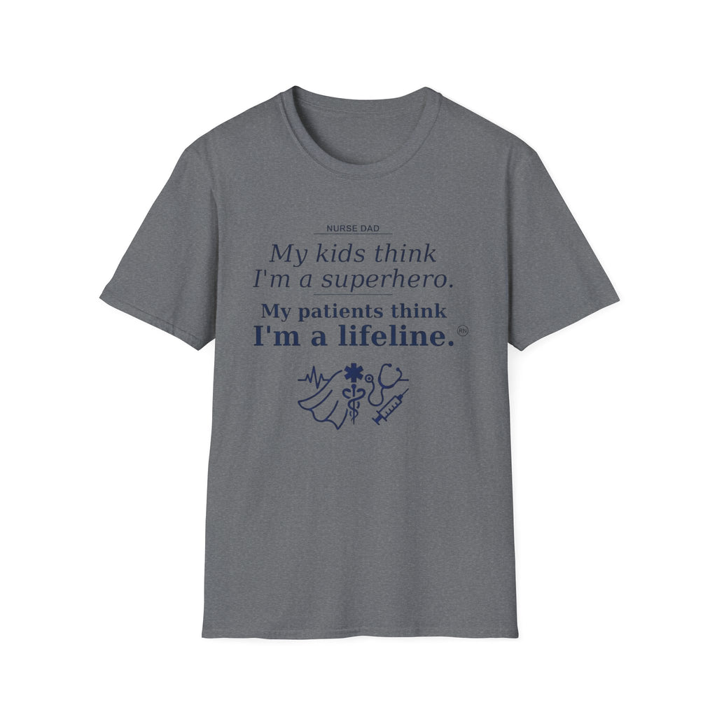 Dad Nurse My kids think I'm a superhero, My patients think I'm a lifeline T-shirt