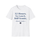 12 hours No Lunch Still Iconic T-shirt