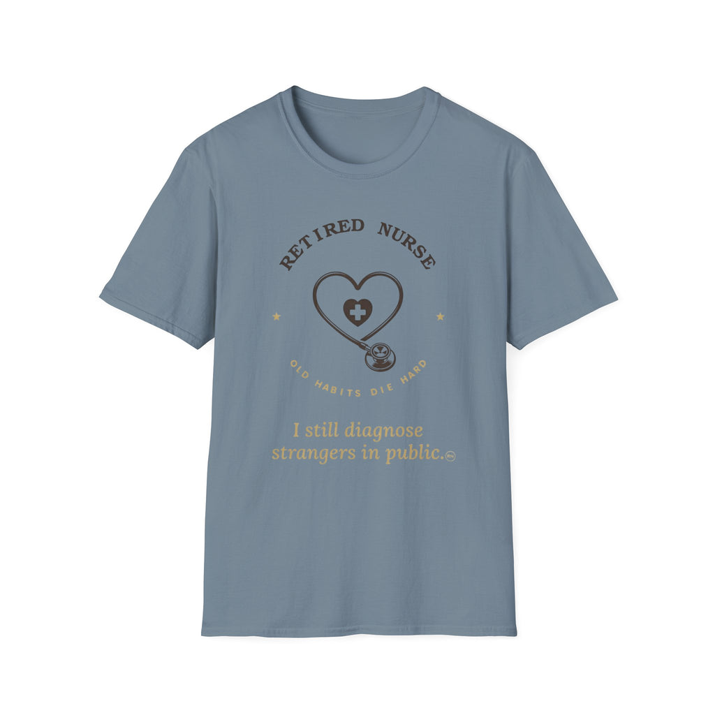 I still diagnose Strangers-Retired Nurse  T-shirt
