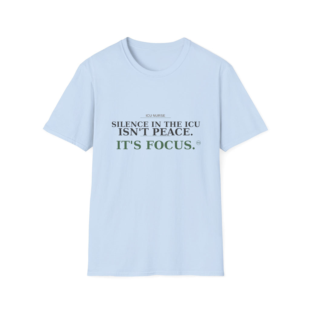 Silence in the ICU isn’t peace, it’s focus T-shirt