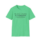 My Sleep Schedule is a Suggestion  T-shirt
