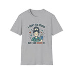 I can’t fix stupid T-shirt
