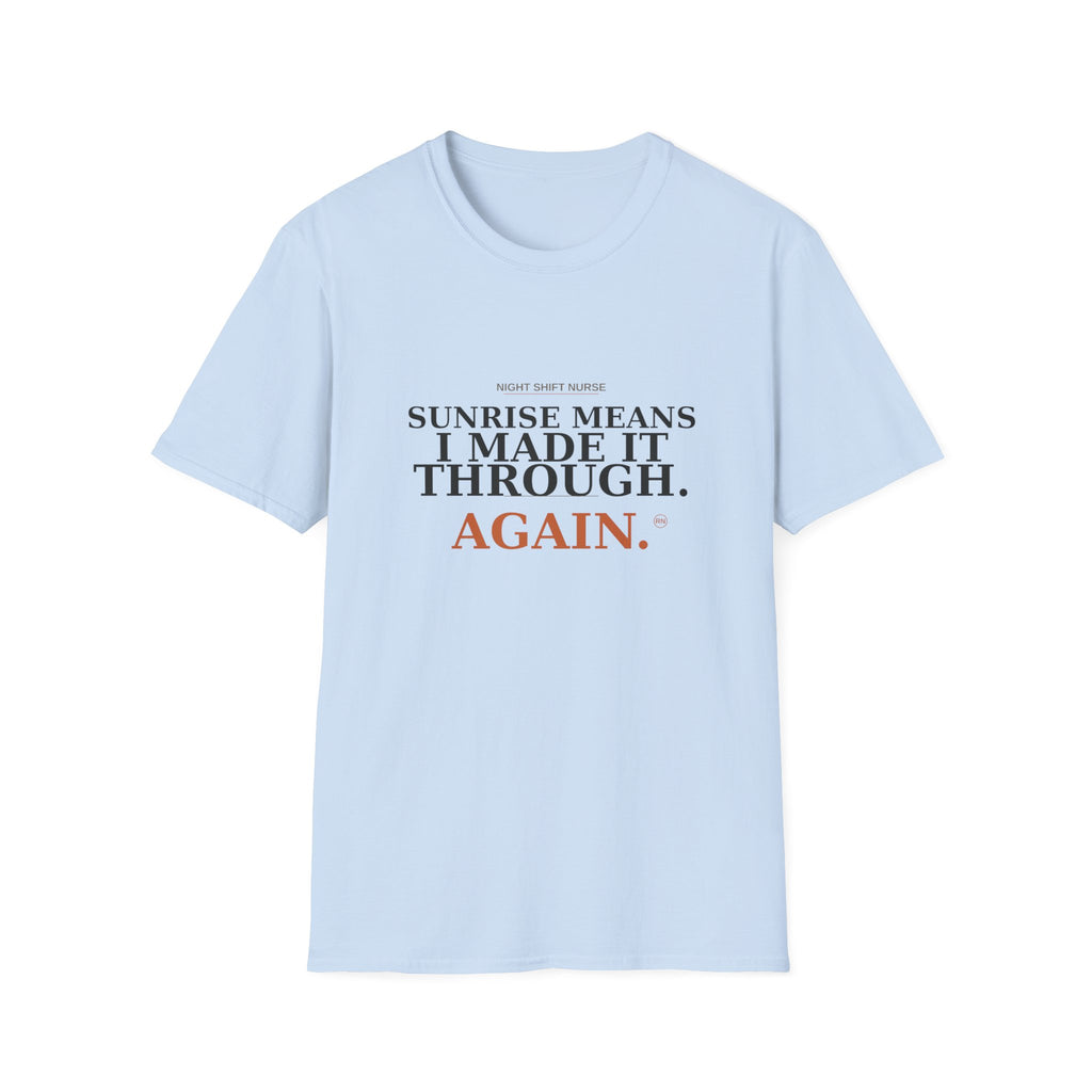 Sunrise means I made it through T-Shirt