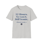 12 hours No Lunch Still Iconic T-shirt