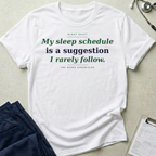 My Sleep Schedule is a Suggestion  T-shirt