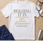 Holding it in Retired Nurse  T-shirt